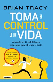Front cover_Toma el control de tu vida: Aprende las 12 habilidades esenciales para obtener el éxito / Take Charge of Your Life