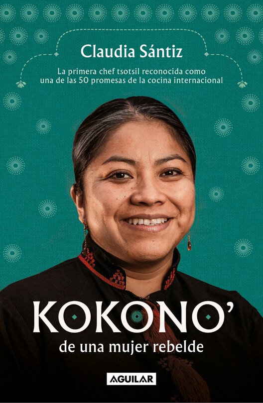 Front cover_Kokono' de una mujer rebelde. La primera chef tsotsil reconocida como una de las 50 promesas de la cocina internacional / Kokono of a Brave Woman