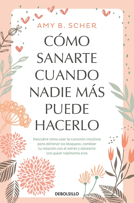 Front cover_Cómo sanarte cuando nadie más puede hacerlo. Descubre cómo usar la curación intuitiva / How to Heal Yourself When No One Else Can
