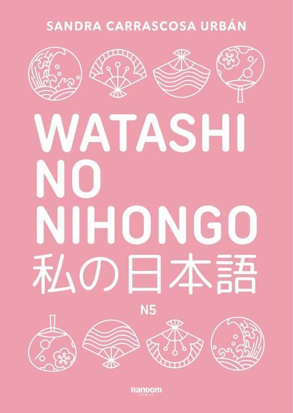 Front cover_Watashi No Nihongo. Aprende japonés de forma divertida, ordenada y muy aesthetic. Orientado a conseguir el nivel Noken 5 / Japanese for Spanish Speakers