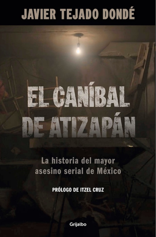 Front cover_El caníbal de Atizapán. La historia del mayor asesino serial de México / The Cannibal of Atizapán