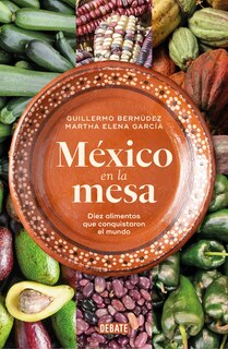 Couverture_México en la mesa. Diez alimentos que conquistaron el mundo / Mexico at the table. Ten foods that conquered the world