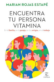 Front cover_Encuentra tu persona vitamina: En la familia, en la pareja, en los amigos, en el trabajo / Find Your Vitamin Person
