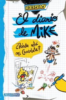 Front cover_El Diario de Mike: ¿Dónde Está Mi Chocolate? / Mike's Diary. Where Is My Chocolate?