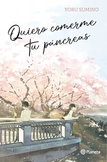 Front cover_Quiero comerme tu páncreas / I Want to Eat Your Pancreas (Light Novel)