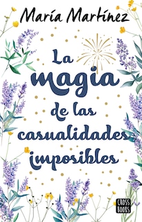 Front cover_La magia de las casualidades imposibles (Novela) / The Magic of Impossible Coincidences (A Novel)