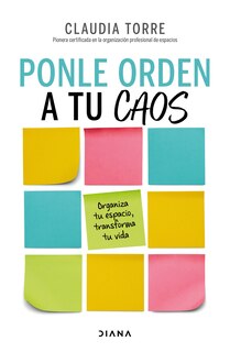 Front cover_Ponle orden a tu caos: Organiza tu espacio, transforma tu vida / Organize Your Chaos