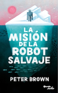 Front cover_La misi&oacute;n de la robot salvaje / The Wild Robot Protects
