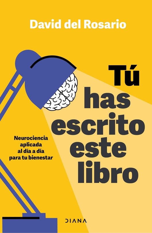 Front cover_Tú has escrito este libro: Neurociencia aplicada al día a día para tu bienestar / You Have Written This Book