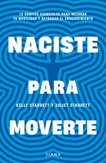 Front cover_Naciste para moverte: 10 hábitos esenciales para un movimiento libre y una vida plena / Built to Move