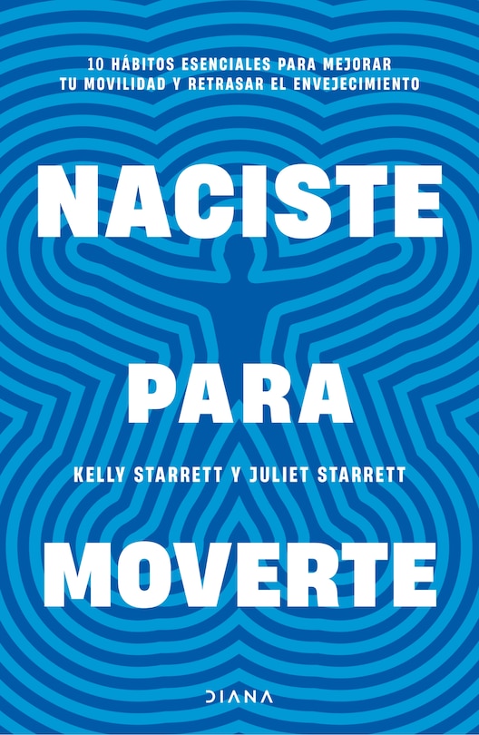 Front cover_Naciste para moverte: 10 hábitos esenciales para un movimiento libre y una vida plena / Built to Move
