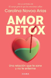 Front cover_Amor detox: Una relación que te sane y no te enferme / Detox Love: A Relationship that Heals You and Doesn’t Make You Sick