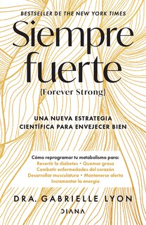Front cover_Siempre fuerte: Trabaja tu fuerza, reprograma tu metabolismo y mejora la vitalidad / Forever Strong