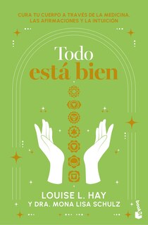 Front cover_Todo está bien: Tú puedes curar tu cuerpo a través de la medicina, las afirmaciones y la intuición / All is Well