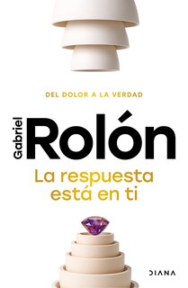 Front cover_La respuesta está en ti: Del dolor a la verdad / The Answer Is Within You