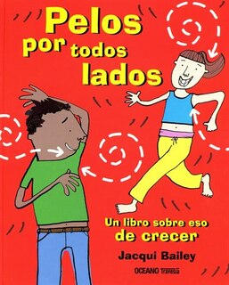 Front cover_Pelos Por Todos Lados. Un Libro Sobre Eso De Crecer