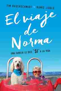 El Viaje De Norma: Una Familia Le Dice Sí A La Vida by Tim Bauerschmidt