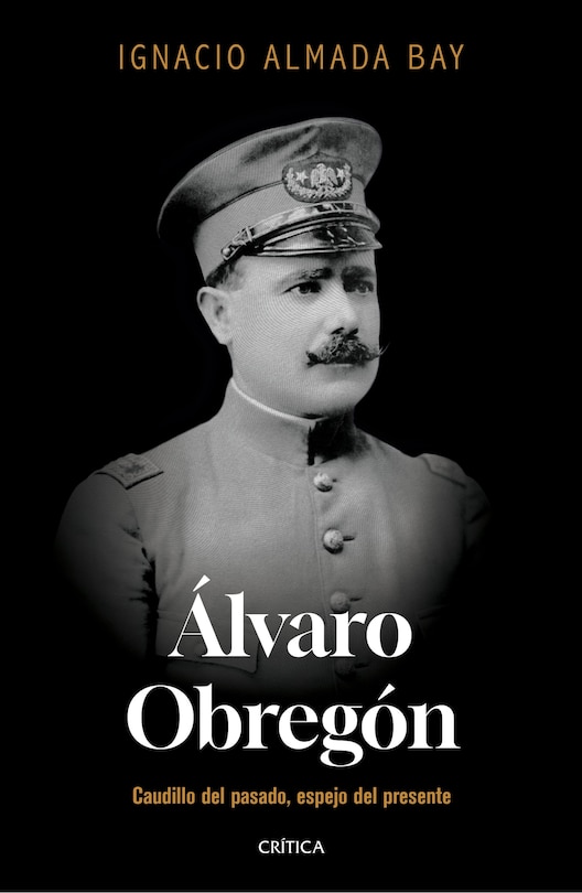 Couverture_Álvaro Obregón: Caudillo del pasado, espejo del presente / Álvaro Obregón: Leader of the Past, Mirror of the Present