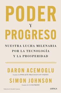 Front cover_Poder y progreso: Nuestra lucha milenaria por la tecnología y la prosperidad / Power and Progress
