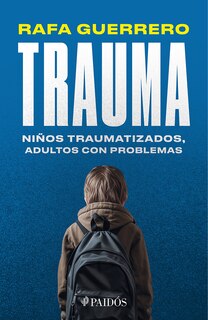 Front cover_Trauma: Niños traumatizados, adultos con problemas / Trauma: Traumatized children, troubled adults
