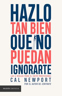Front cover_Hazlo tan bien que no puedan ignorarte: Las cuatro reglas para el éxito profesional / So Good They Can't Ignore You