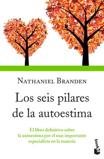 Front cover_Los seis pilares de la autoestima: El libro definitivo sobre la autoestima por el más importante especialista en la materia / The Six Pillars of Self-Esteem