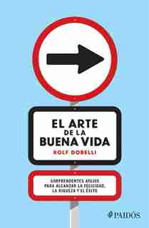 El Arte De La Buena Vida by Rolf Dobelli