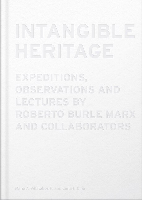 Couverture_Intangible Heritage: Expeditions, Observations and Lectures by Roberto Burle Marx and Collaborators