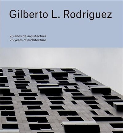 Front cover_Gilberto L. Rodríguez: 25 Years of Architecture