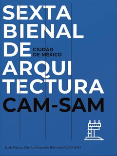 Front cover_Mexico City's Sixth Architecture Biennial: CAM SAM