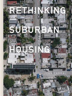 Front cover_Juan Carral: Rethinking Suburban Housing