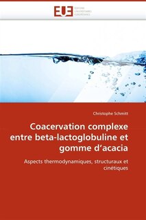 Couverture_Coacervation complexe entre beta-lactoglobuline et gomme d''acacia
