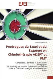 Prodrogues du Taxol et du Taxotère en Chimiothérapie ADEPT et PMT: Conception, synthèse et évaluations biologiques de prodrogues activées par voie enzymatique dans le