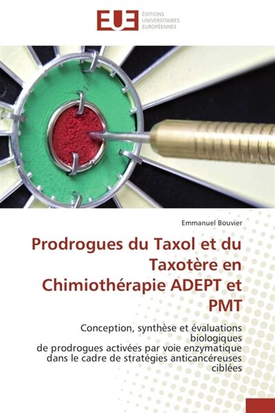 Prodrogues du Taxol et du Taxotère en Chimiothérapie ADEPT et PMT: Conception, synthèse et évaluations biologiques de prodrogues activées par voie enzymatique dans le