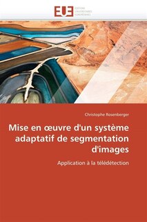 Couverture_Mise en uvre d'un syst&egrave;me adaptatif de segmentation d'images