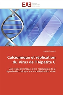 Calciomique et réplication du Virus de l'Hépatite C: Une étude de l'impact de la modulation de la signalisation calcique sur la multiplication virale