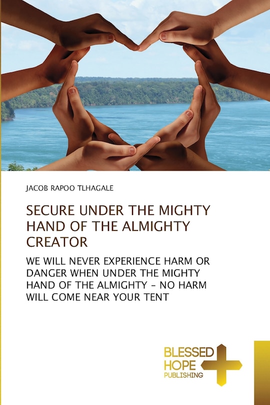 Front cover_Secure Under the Mighty Hand of the Almighty Creator