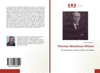 Thomas Woodrow Wilson: Fils de Pasteur, Homme d'Etat, Prix Nobel
