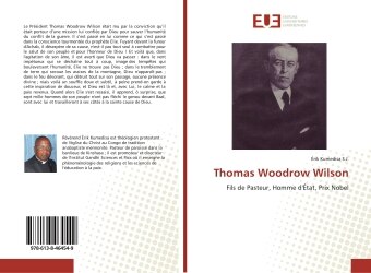 Thomas Woodrow Wilson: Fils de Pasteur, Homme d'Etat, Prix Nobel