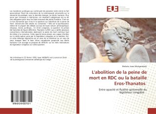L' abolition de la peine de mort en RDC ou la bataille Eros-Thanatos: Entre opacité et fluidité optionnelle du législateur congolais