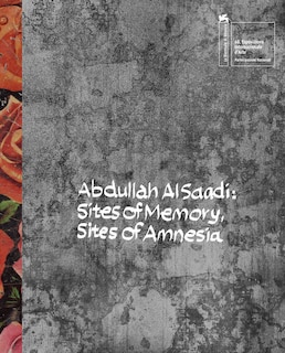Couverture_Abdullah Al Saadi: Sites of Memory, Sites of Amnesia