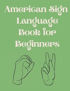 Couverture_American Sign Language Book For Beginners.educational Book, Suitable For Children, Teens And Adults.contains The Alphabet, Numbers And A Few Colors.