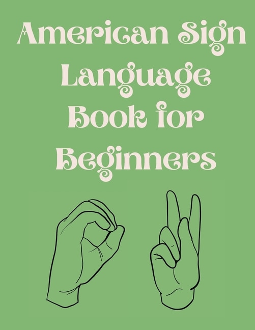 Couverture_American Sign Language Book For Beginners.educational Book, Suitable For Children, Teens And Adults.contains The Alphabet, Numbers And A Few Colors.