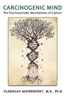Couverture_Carcinogenic Mind. The Psychosomatic Mechanisms of Cancer