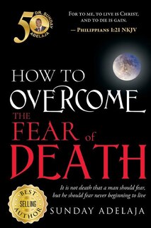 Front cover_How To Overcome The Fear Of Death