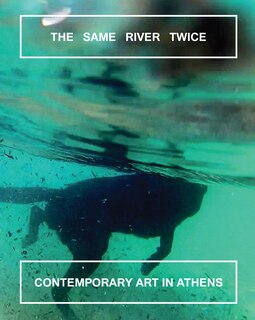 Front cover_The Same River Twice: Contemporary Art In Athens