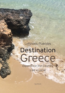 Destination Greece: Experience The Country Like A Local