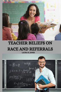 Front cover_Teacher Beliefs on Race and Referrals