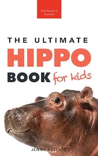 Front cover_Hippos The Ultimate Hippo Book for Kids