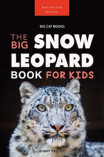 Front cover_Snow Leopards The Big Snow Leopard Book for Kids